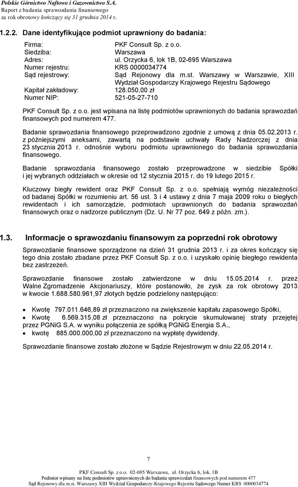 050,00 zł Numer NIP: 521-05-27-710 PKF Consult Sp. z o.o. jest wpisana na listę podmiotów uprawnionych do badania sprawozdań finansowych pod numerem 477.