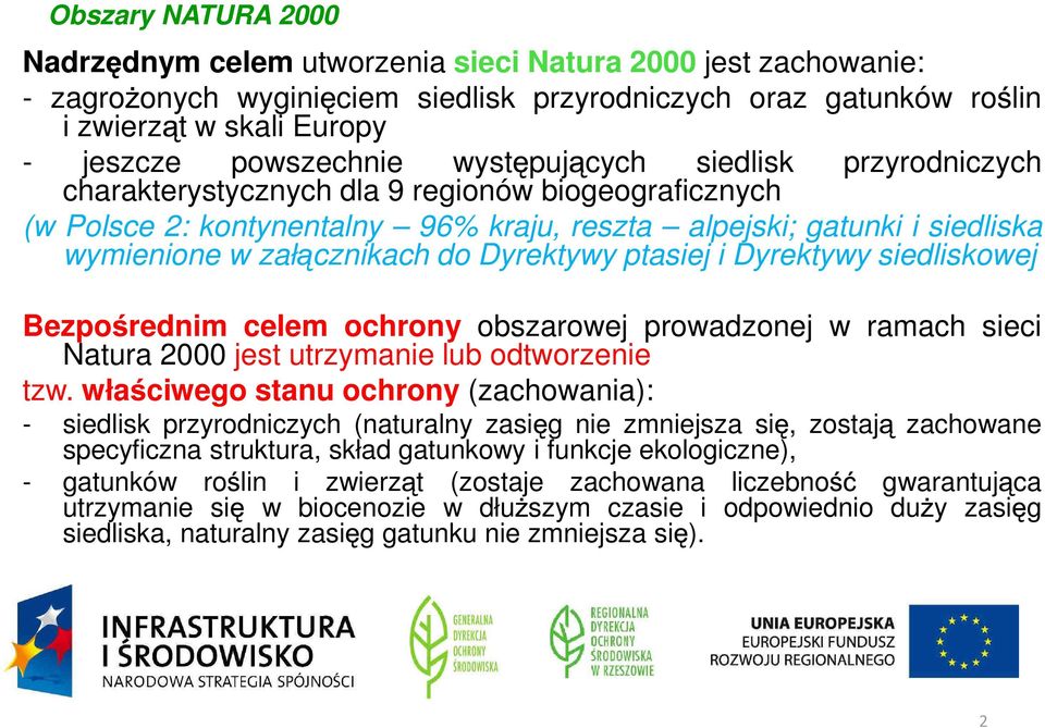 cznikach do Dyrektywy ptasiej i Dyrektywy siedliskowej Bezpo rednim celem ochrony obszarowej prowadzonej w ramach sieci Natura 2000 jest utrzymanie lub odtworzenie tzw.