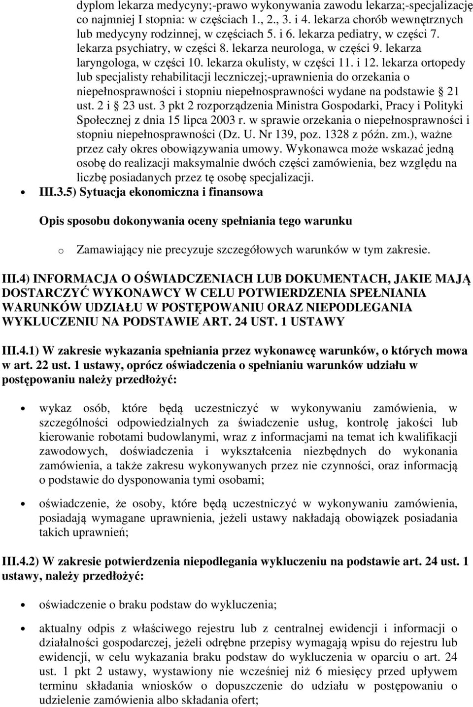 lekarza ortopedy lub specjalisty rehabilitacji leczniczej;-uprawnienia do orzekania o niepełnosprawności i stopniu niepełnosprawności wydane na podstawie 21 ust. 2 i 23 ust.