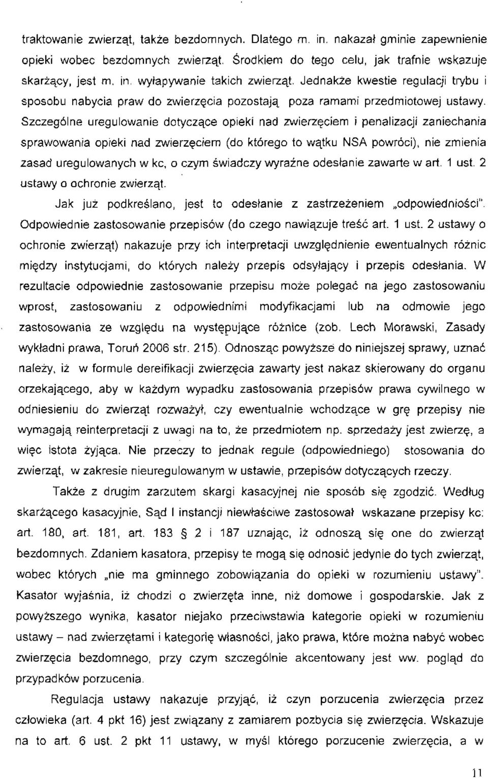 Szczególne uregulowanie dotyczące opieki nad zwierzęciem i penalizacji zaniechania sprawowania opieki nad zwierzęciem (do którego to wątku NSA powróci), nie zmienia zasad uregulowanych w kc, o czym
