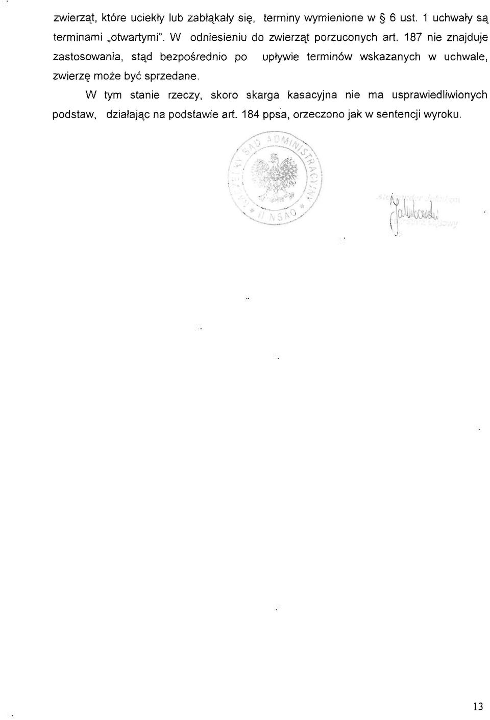 187 nie znajduje zastosowania, stąd bezpośrednio po upływie terminów wskazanych w uchwale, zwierzę może