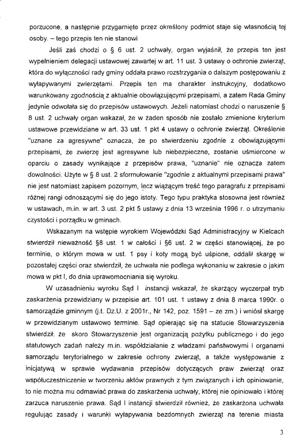 3 ustawy o ochronie zwierząt, która do wyłączności rady gminy oddała prawo rozstrzygania o dalszym postępowaniu z wyłapywanymi zwierzętami.
