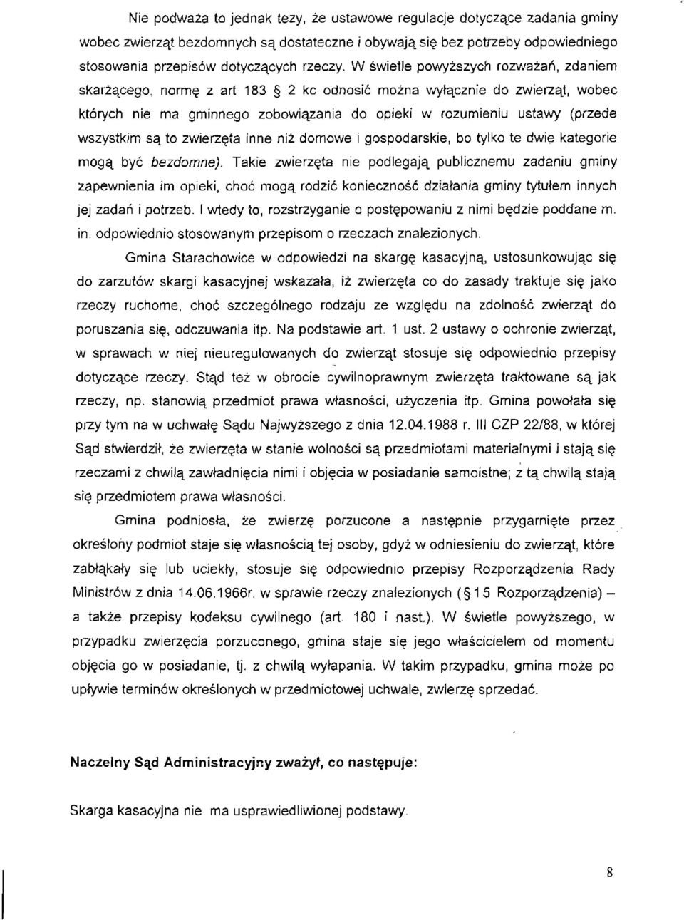 są to zwierzęta inne niż domowe i gospodarskie, bo tylko te dwie kategorie mogą być bezdomne).