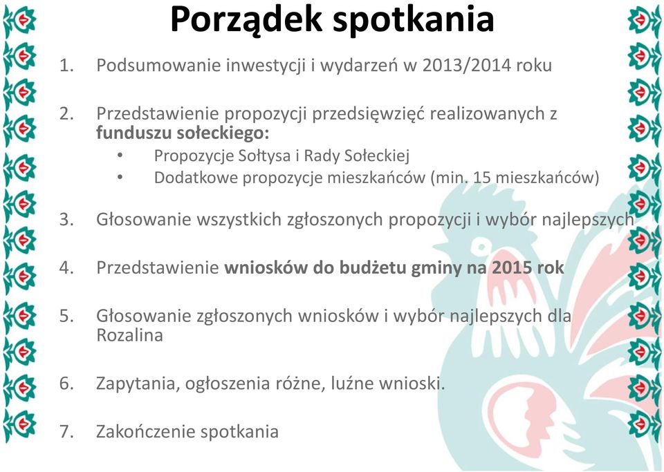 propozycje mieszkańców (min. 15 mieszkańców) 3. Głosowanie wszystkich zgłoszonych propozycji i wybór najlepszych 4.