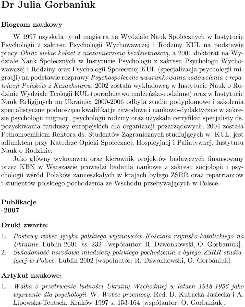 (specjalizacja psychologii migracji) na podstawie rozprawy Psychospołeczne uwarunkowania zadowolenia z repatriacji Polaków z Kazachstanu; 2002 została wykładowcą w Instytucie Nauk o Rodzinie Wydziale