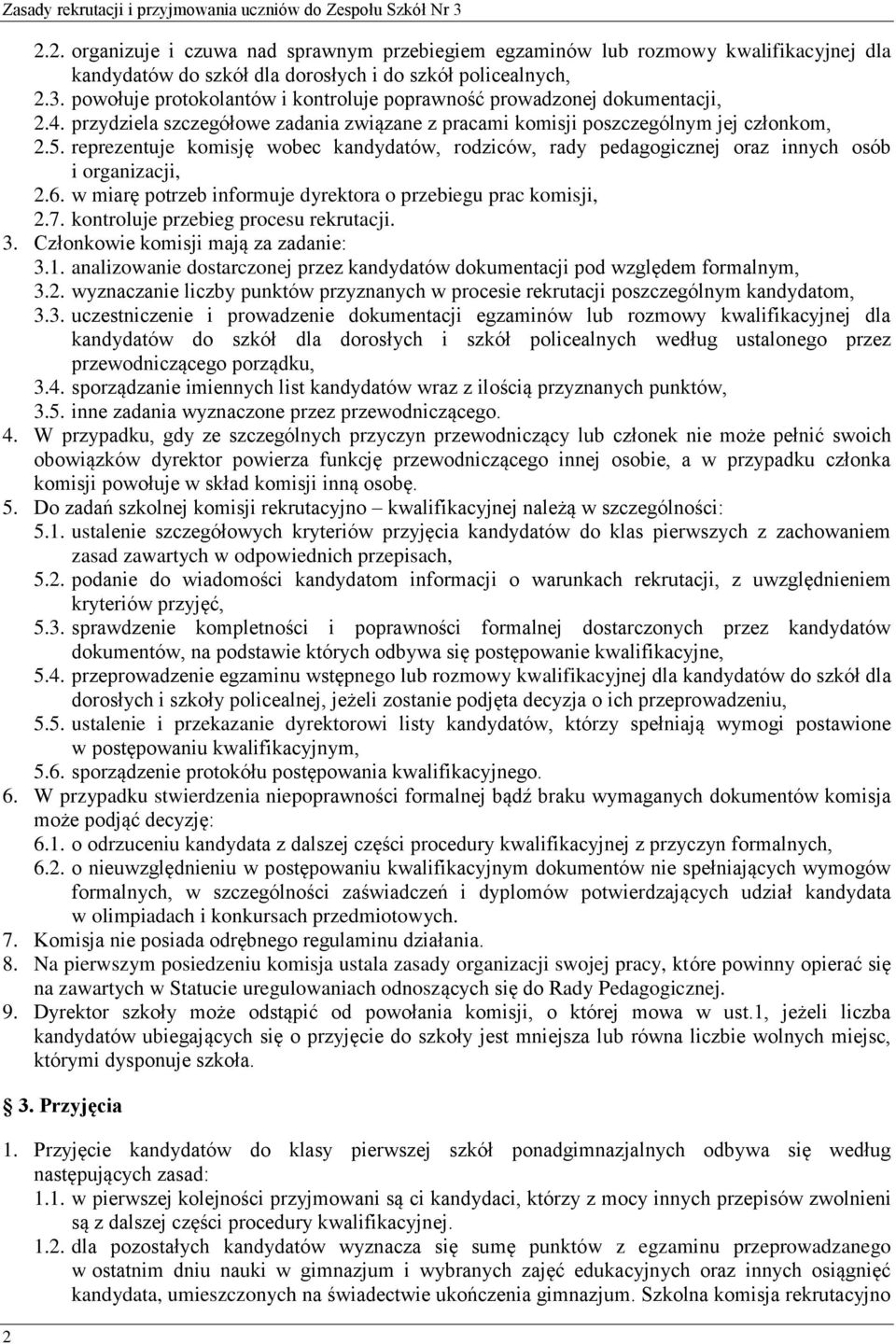 powołuje protokolantów i kontroluje poprawność prowadzonej dokumentacji, 2.4. przydziela szczegółowe zadania związane z pracami komisji poszczególnym jej członkom, 2.5.