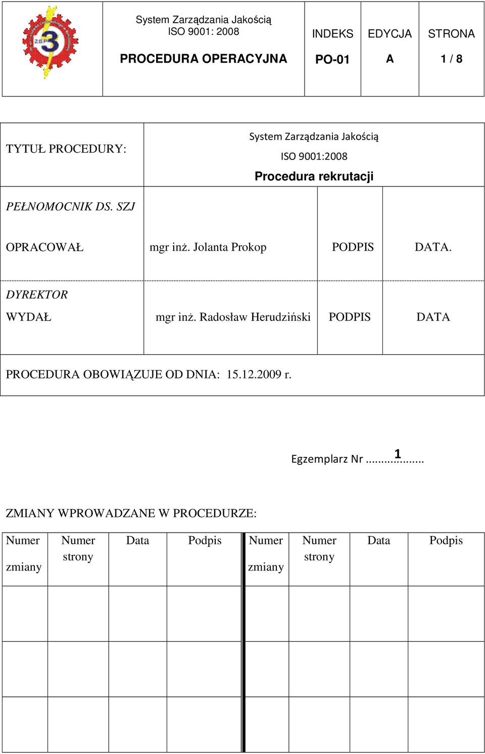 Radosław Herudziński PODPIS DT PROCEDUR OBOWIĄZUJE OD DNI: 15.12.2009 r. 1 Egzemplarz Nr.