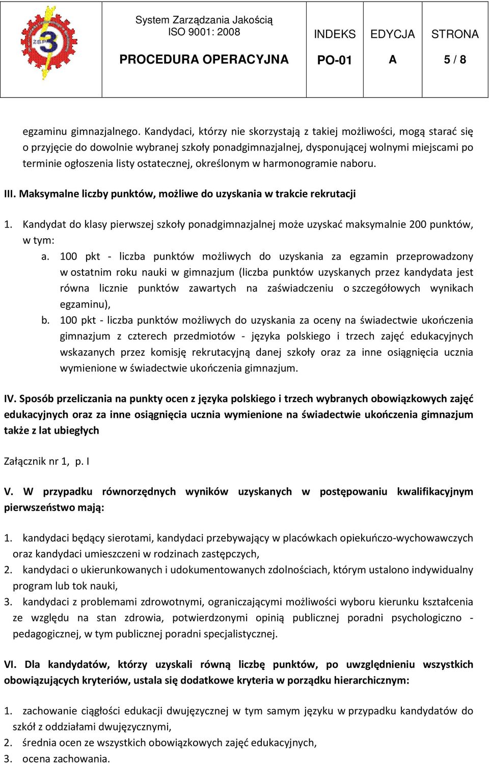 ostatecznej, określonym w harmonogramie naboru. III. Maksymalne liczby punktów, możliwe do uzyskania w trakcie rekrutacji 1.