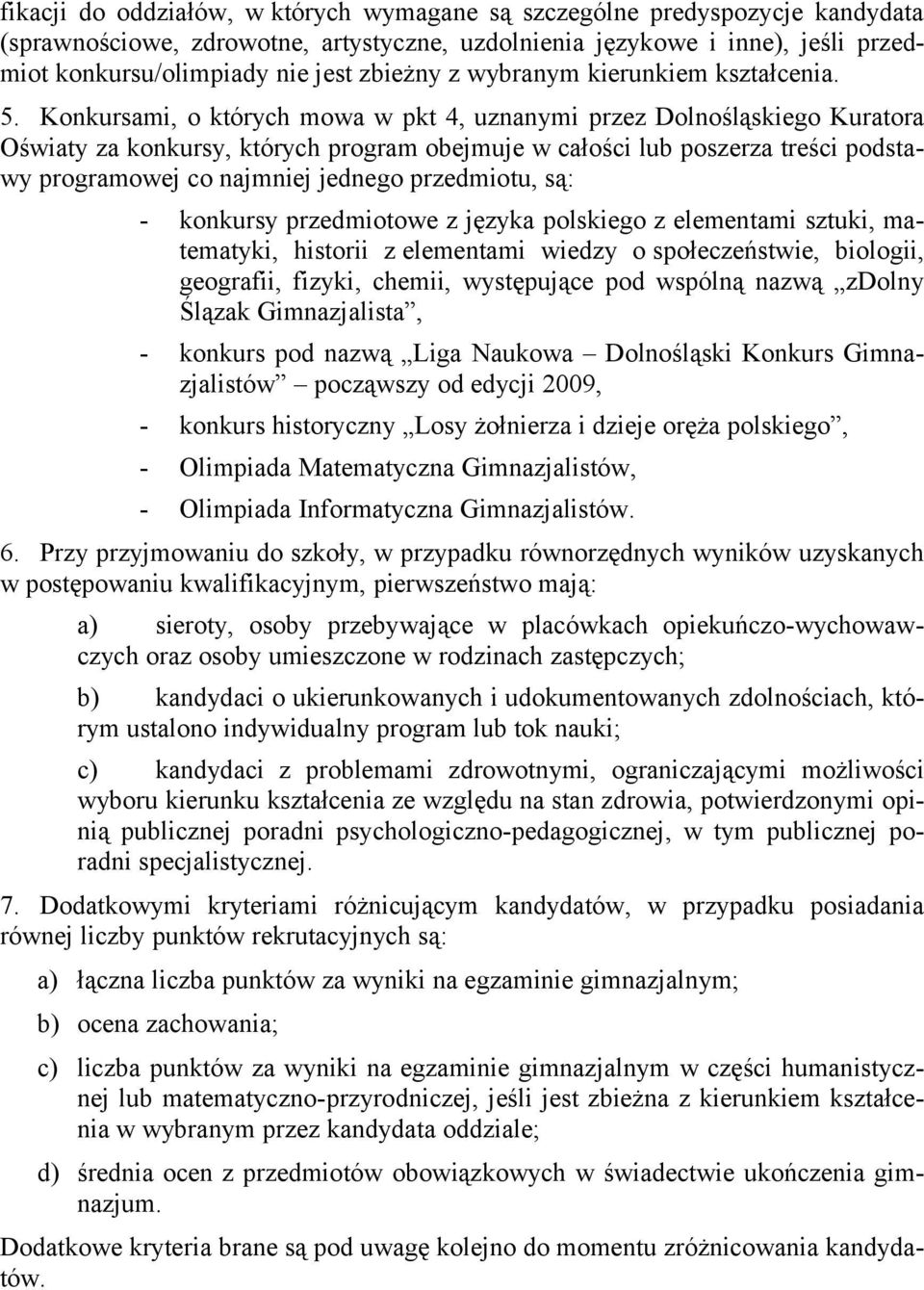 Konkursami, o których mowa w pkt 4, uznanymi przez Dolnośląskiego Kuratora Oświaty za konkursy, których program obejmuje w całości lub poszerza treści podstawy programowej co najmniej jednego