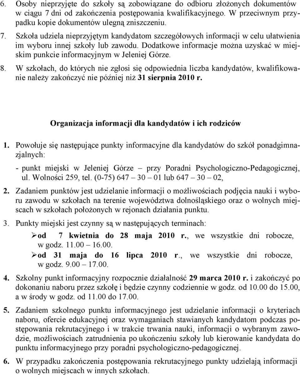 Szkoła udziela nieprzyjętym kandydatom szczegółowych informacji w celu ułatwienia im wyboru innej szkoły lub zawodu.