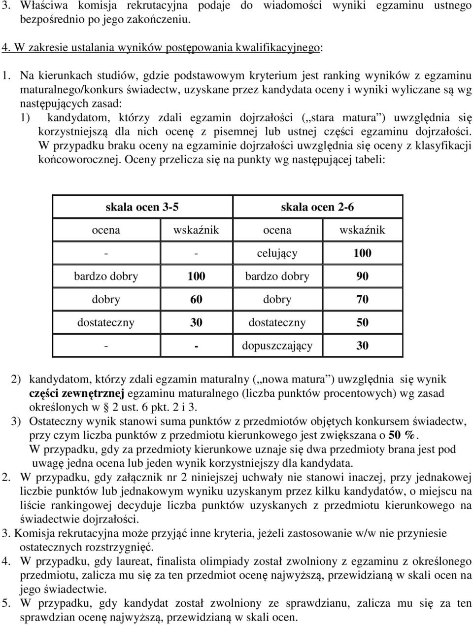 kandydatom, którzy zdali egzamin dojrzałości ( stara matura ) uwzględnia się korzystniejszą dla nich ocenę z pisemnej lub ustnej części egzaminu dojrzałości.