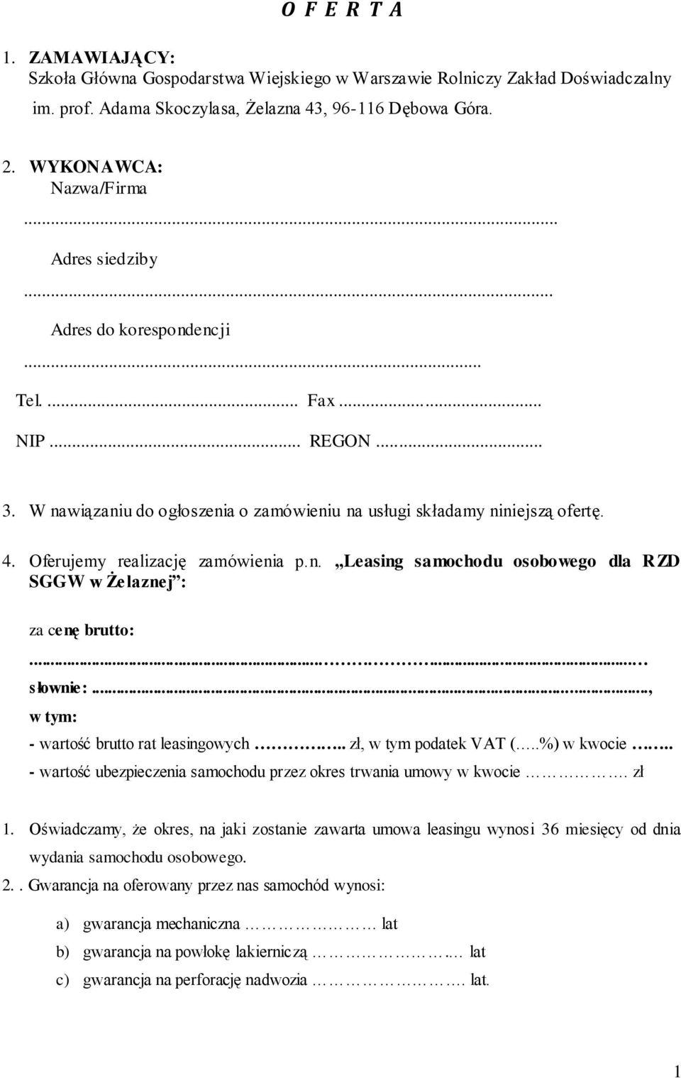 ..... słownie:..., w tym: - wartość brutto rat leasingowych.. zł, w tym podatek VAT (..%) w kwocie.. - wartość ubezpieczenia przez okres trwania umowy w kwocie. zł 1.