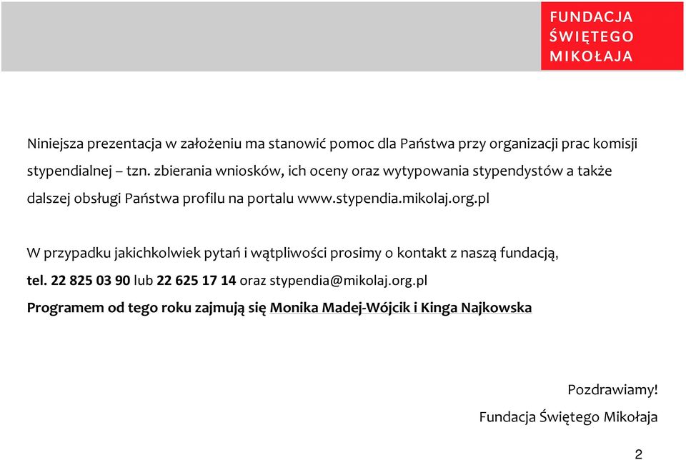 mikolaj.org.pl W przypadku jakichkolwiek pytań i wątpliwości prosimy o kontakt z naszą fundacją, tel.
