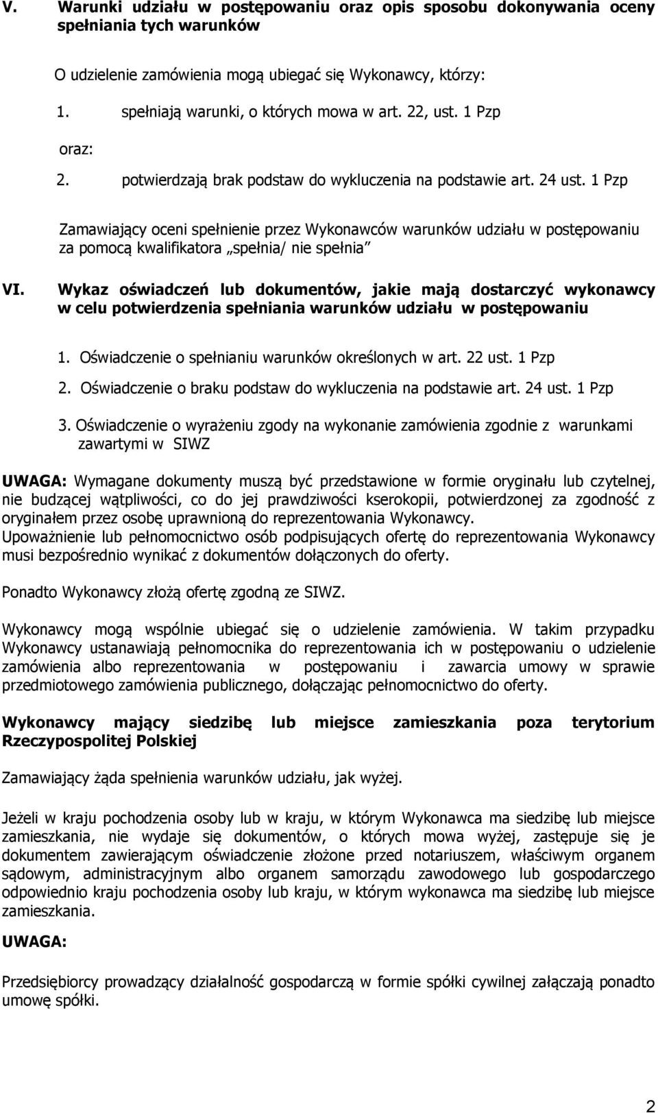 1 Pzp Zamawiający oceni spełnienie przez Wykonawców warunków udziału w postępowaniu za pomocą kwalifikatora spełnia/ nie spełnia VI.