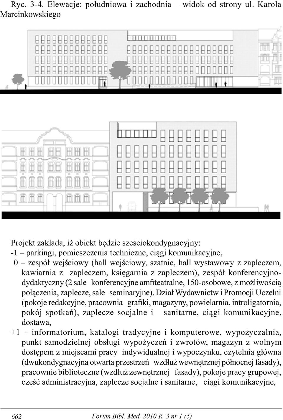 z zapleczem, kawiarnia z zapleczem, księgarnia z zapleczem), zespół konferencyjnodydaktyczny (2 sale konferencyjne amfiteatralne, 150-osobowe, z możliwością połączenia, zaplecze, sale seminaryjne),