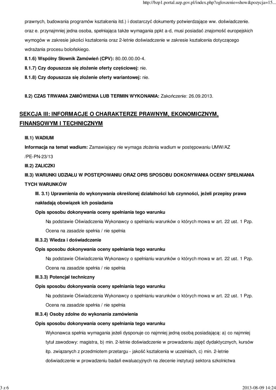 dotyczącego wdrażania procesu bolońskiego. II.1.6) Wspólny Słownik Zamówień (CPV): 80.00.00.00-4. II.1.7) Czy dopuszcza się złożenie oferty częściowej: nie. II.1.8) Czy dopuszcza się złożenie oferty wariantowej: nie.