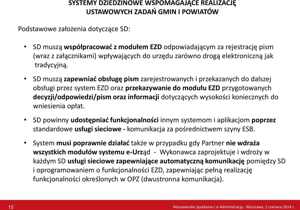 SD muszą zapewniać obsługę pism zarejestrowanych i przekazanych do dalszej obsługi przez system EZD oraz przekazywanie do modułu EZD przygotowanych decyzji/odpowiedzi/pism oraz informacji dotyczących