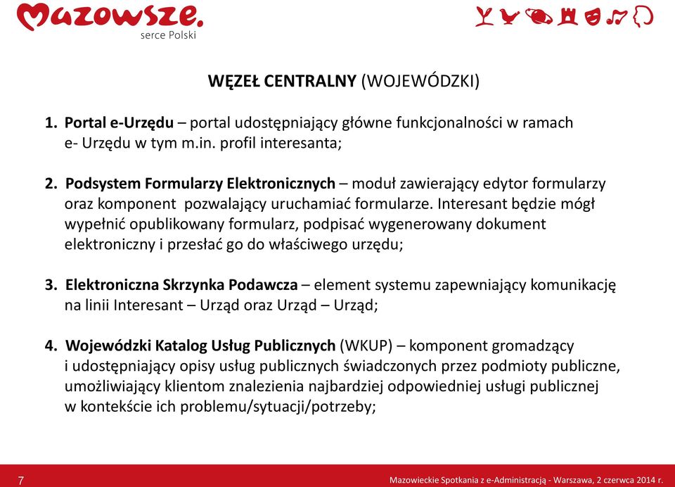 Interesant będzie mógł wypełnić opublikowany formularz, podpisać wygenerowany dokument elektroniczny i przesłać go do właściwego urzędu; 3.