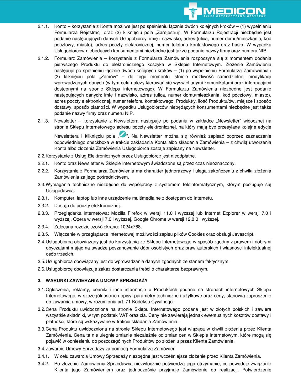 telefonu kontaktowego oraz hasło. W wypadku Usługobiorców niebędących konsumentami niezbędne jest także podanie nazwy firmy oraz numeru NIP. 2.