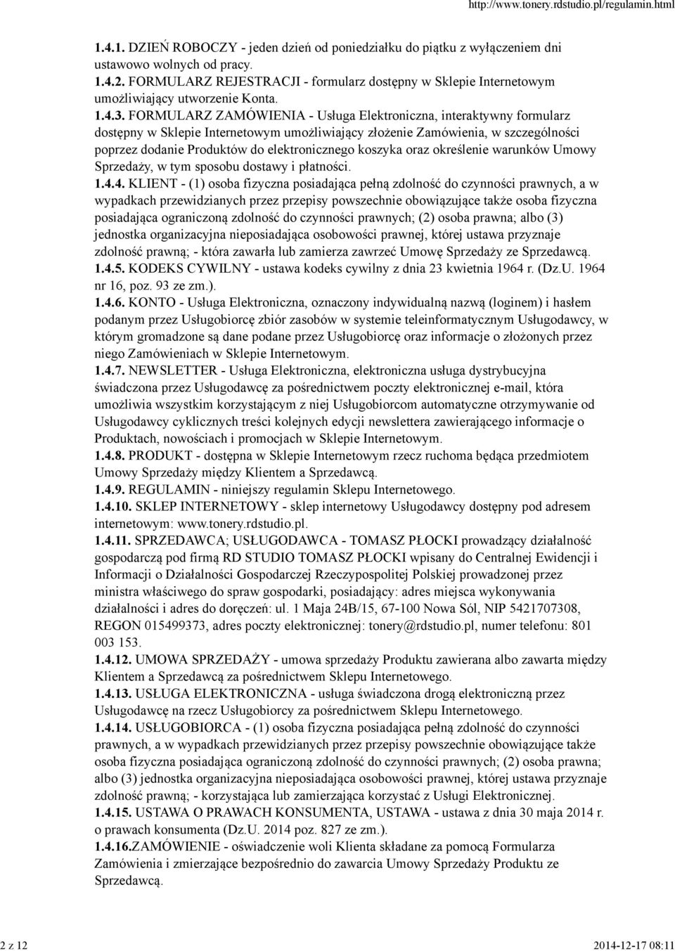 FORMULARZ ZAMÓWIENIA - Usługa Elektroniczna, interaktywny formularz dostępny w Sklepie Internetowym umożliwiający złożenie Zamówienia, w szczególności poprzez dodanie Produktów do elektronicznego