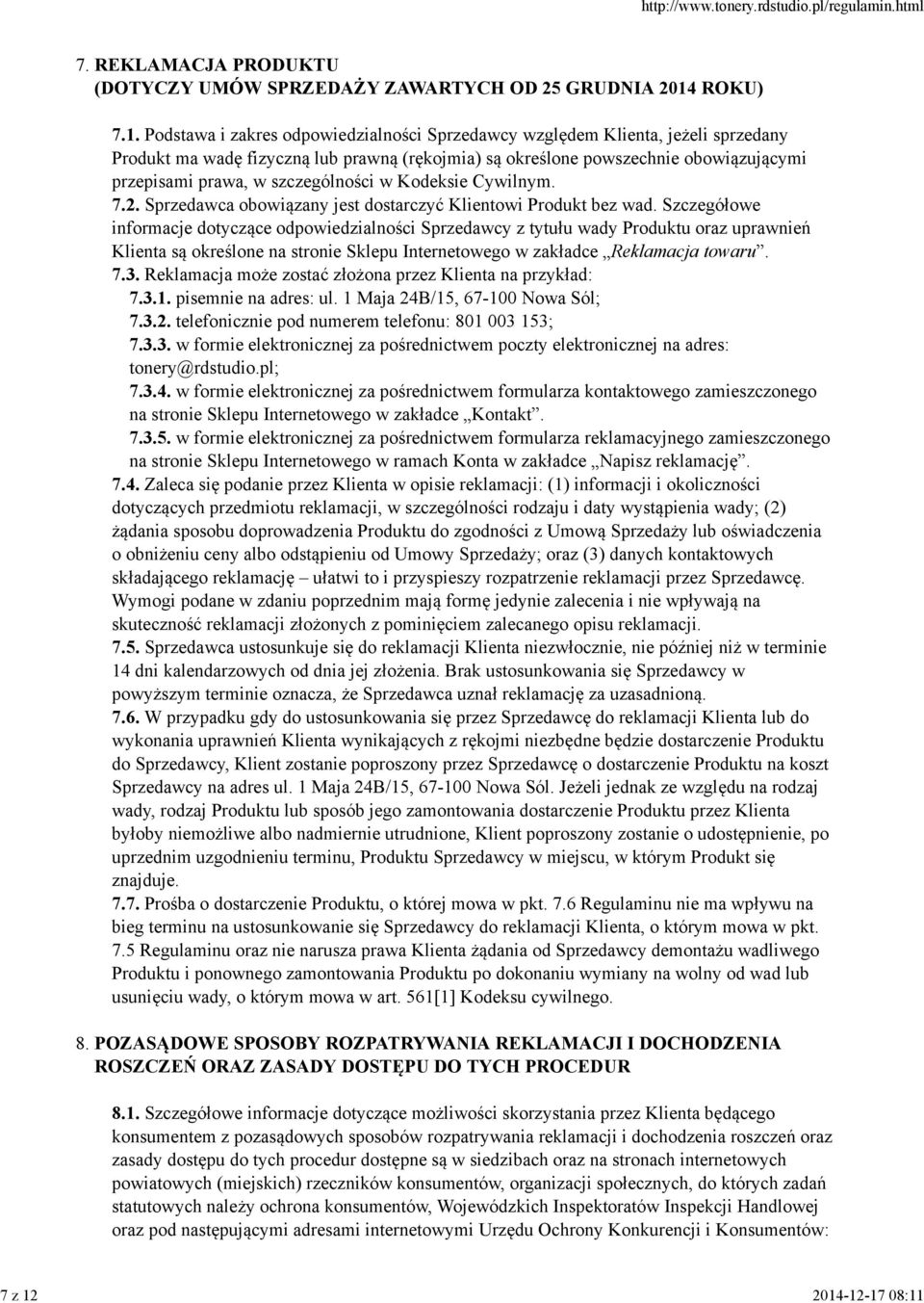 wadę fizyczną lub prawną (rękojmia) są określone powszechnie obowiązującymi przepisami prawa, w szczególności w Kodeksie Cywilnym. 7.2. Sprzedawca obowiązany jest dostarczyć Klientowi Produkt bez wad.