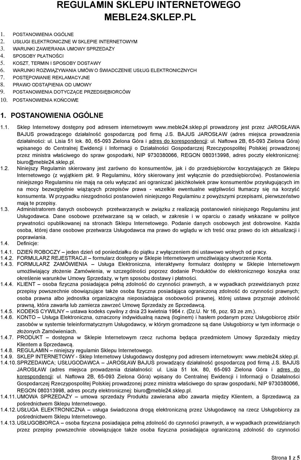 POSTANOWIENIA DOTYCZĄCE PRZEDSIĘBIORCÓW 10. POSTANOWIENIA KOŃCOWE 1. POSTANOWIENIA OGÓLNE 1.1. Sklep Internetowy dostępny pod adresem internetowym www.meble24.sklep.