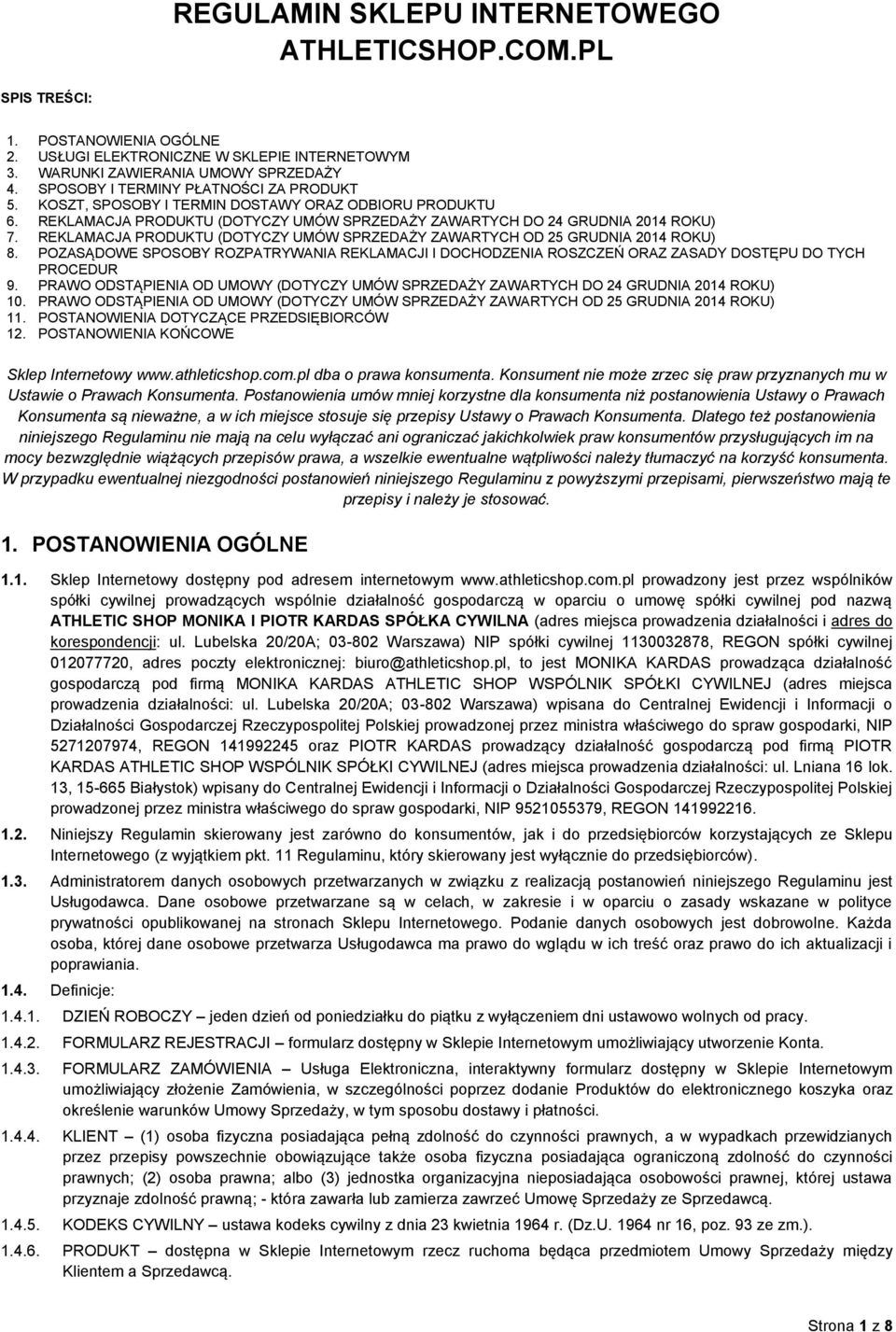REKLAMACJA PRODUKTU (DOTYCZY UMÓW SPRZEDAŻY ZAWARTYCH OD 25 GRUDNIA 2014 ROKU) 8. POZASĄDOWE SPOSOBY ROZPATRYWANIA REKLAMACJI I DOCHODZENIA ROSZCZEŃ ORAZ ZASADY DOSTĘPU DO TYCH PROCEDUR 9.