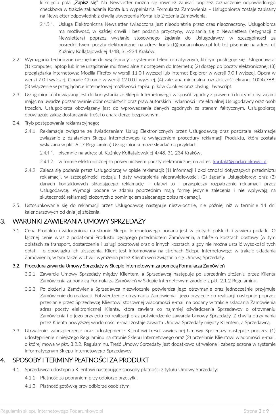 odpowiedni: z chwilą utworzenia Konta lub Złożenia Zamówienia. 2.1.3.1. Usługa Elektroniczna Newsletter świadczona jest nieodpłatnie przez czas nieoznaczony.