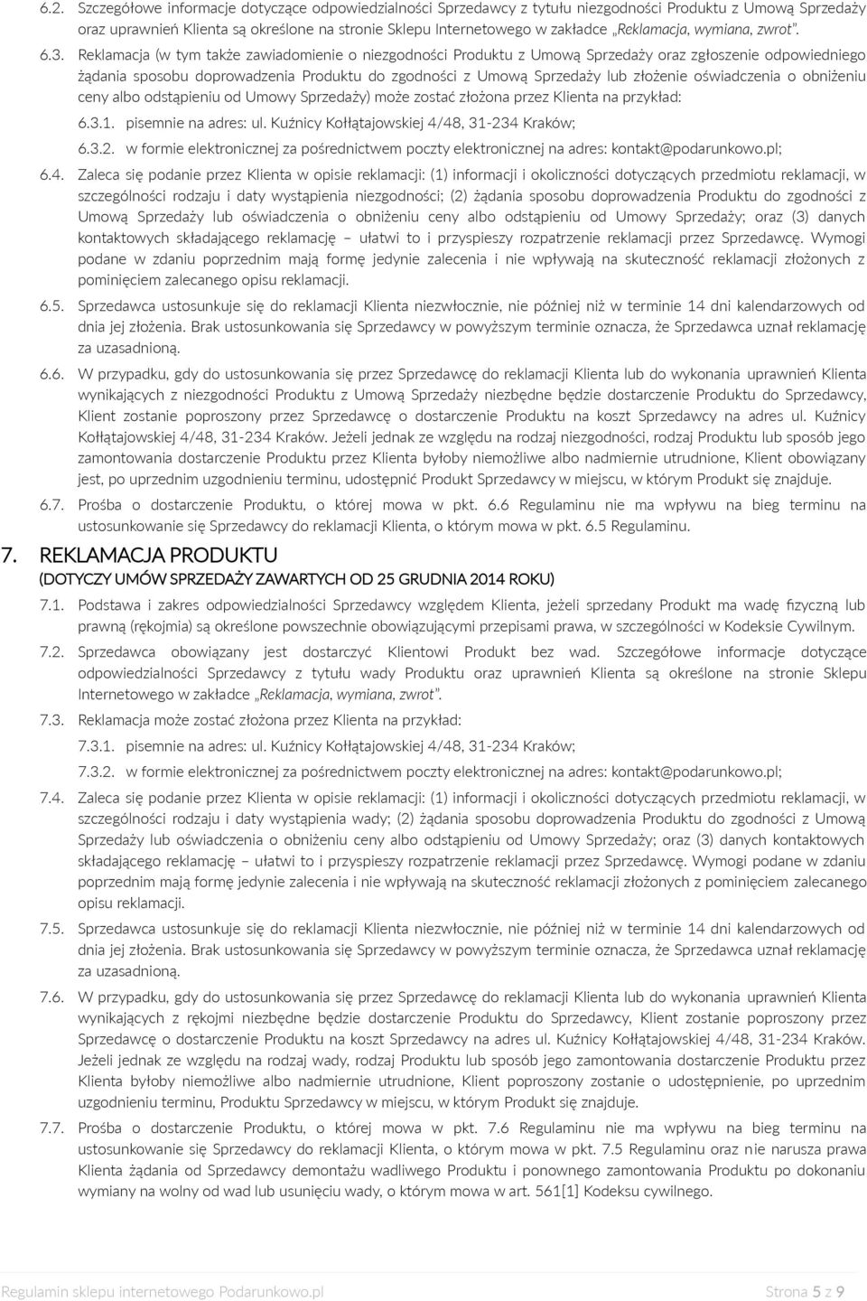 Reklamacja (w tym także zawiadomienie o niezgodności Produktu z Umową Sprzedaży oraz zgłoszenie odpowiedniego żądania sposobu doprowadzenia Produktu do zgodności z Umową Sprzedaży lub złożenie