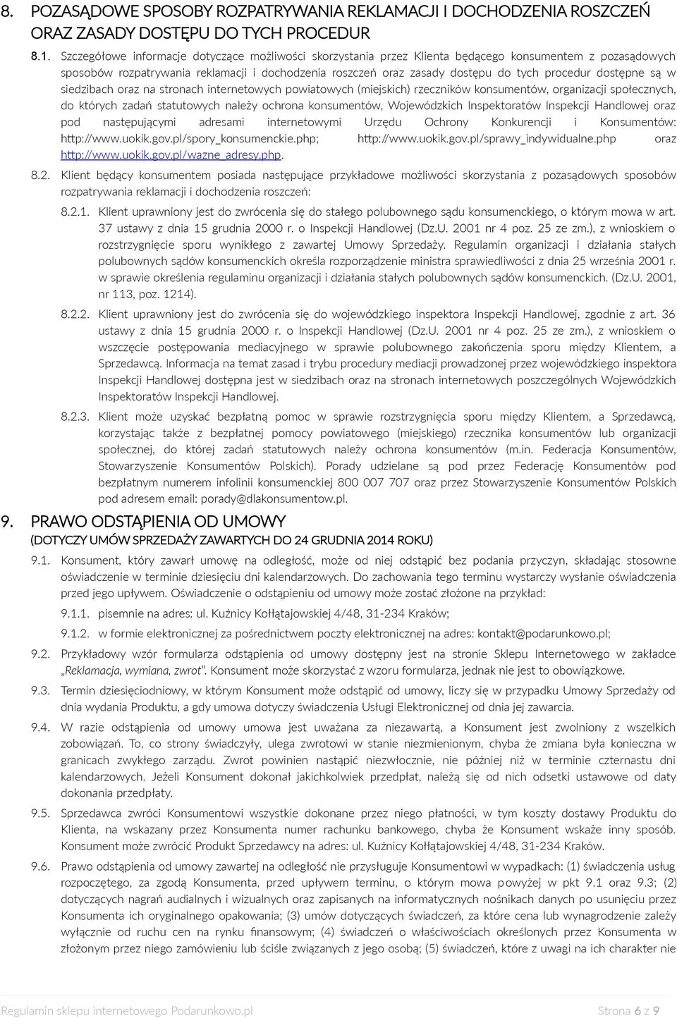 procedur dostępne są w siedzibach oraz na stronach internetowych powiatowych (miejskich) rzeczników konsumentów, organizacji społecznych, do których zadań statutowych należy ochrona konsumentów,