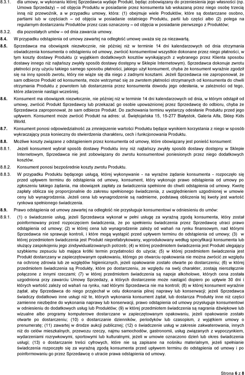 dostarczane osobno, partiami lub w częściach od objęcia w posiadanie ostatniego Produktu, partii lub części albo (2) polega na regularnym dostarczaniu Produktów przez czas oznaczony od objęcia w