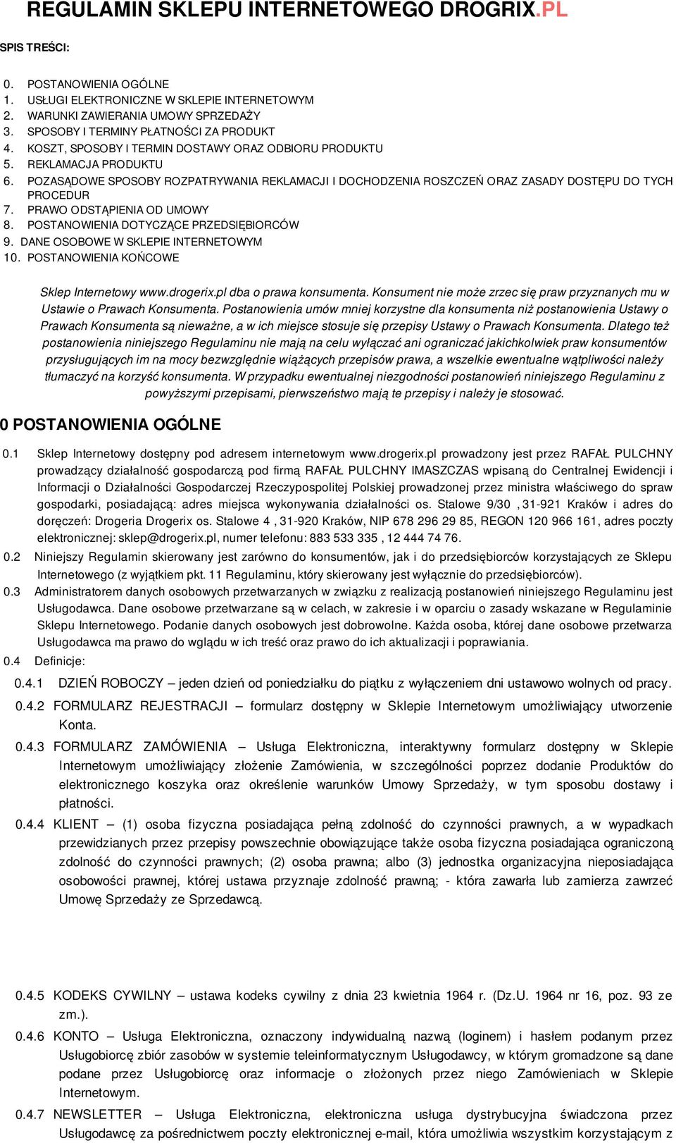 POZASĄDOWE SPOSOBY ROZPATRYWANIA REKLAMACJI I DOCHODZENIA ROSZCZEŃ ORAZ ZASADY DOSTĘPU DO TYCH PROCEDUR 7. PRAWO ODSTĄPIENIA OD UMOWY 8. POSTANOWIENIA DOTYCZĄCE PRZEDSIĘBIORCÓW 9.