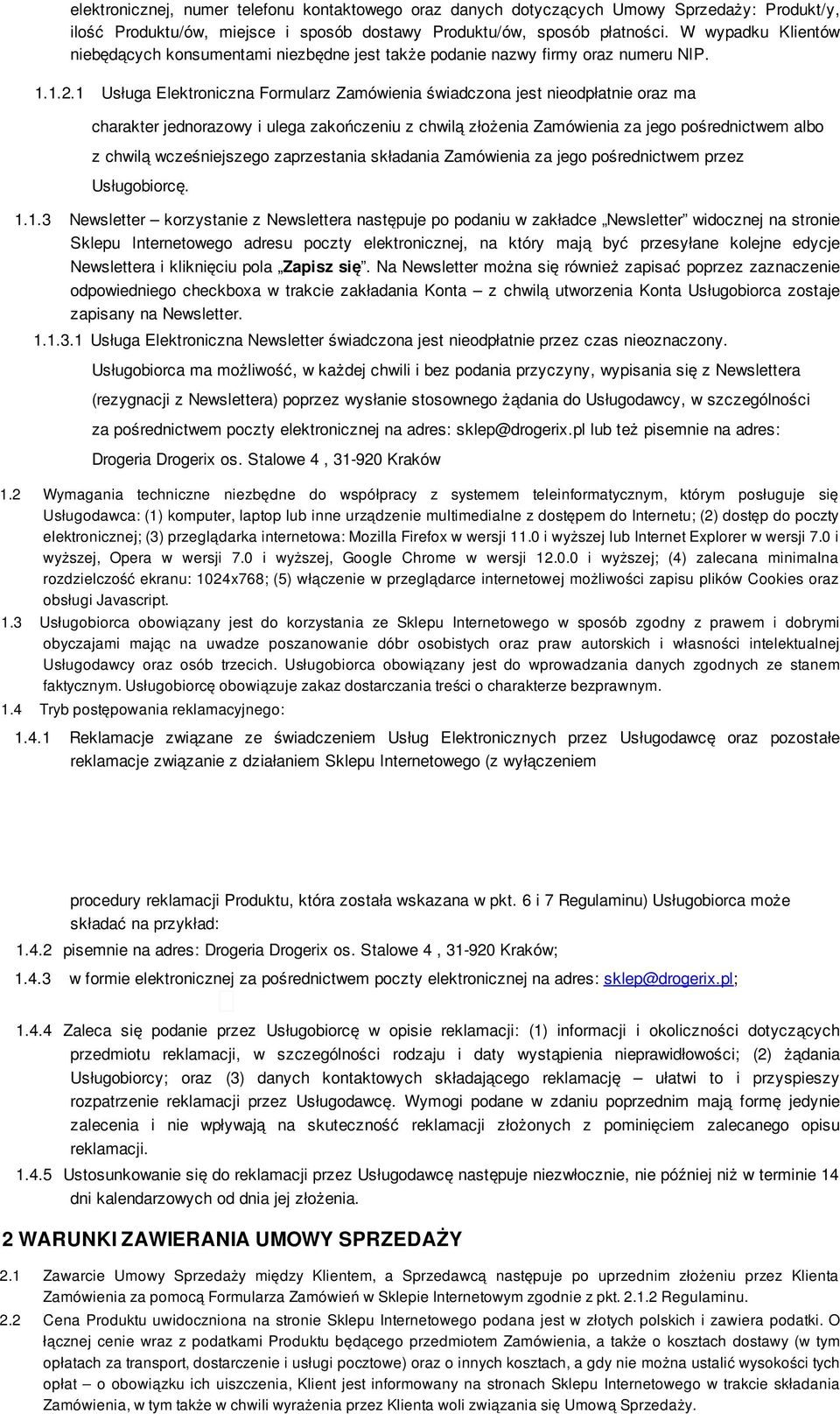 1 Usługa Elektroniczna Formularz Zamówienia świadczona jest nieodpłatnie oraz ma charakter jednorazowy i ulega zakończeniu z chwilą złożenia Zamówienia za jego pośrednictwem albo z chwilą