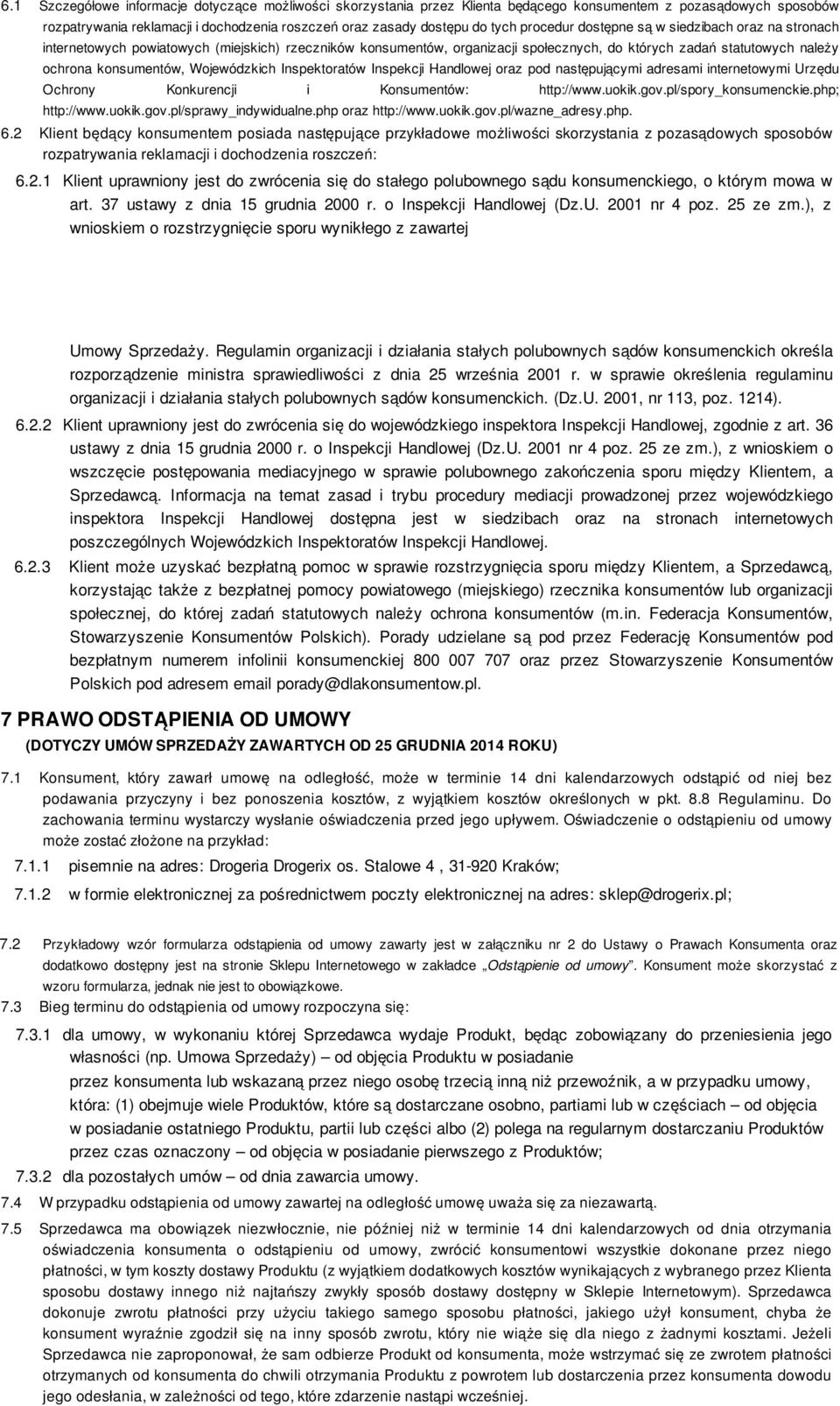 Wojewódzkich Inspektoratów Inspekcji Handlowej oraz pod następującymi adresami internetowymi Urzędu Ochrony Konkurencji i Konsumentów: http://www.uokik.gov.pl/spory_konsumenckie.php; http://www.uokik.gov.pl/sprawy_indywidualne.