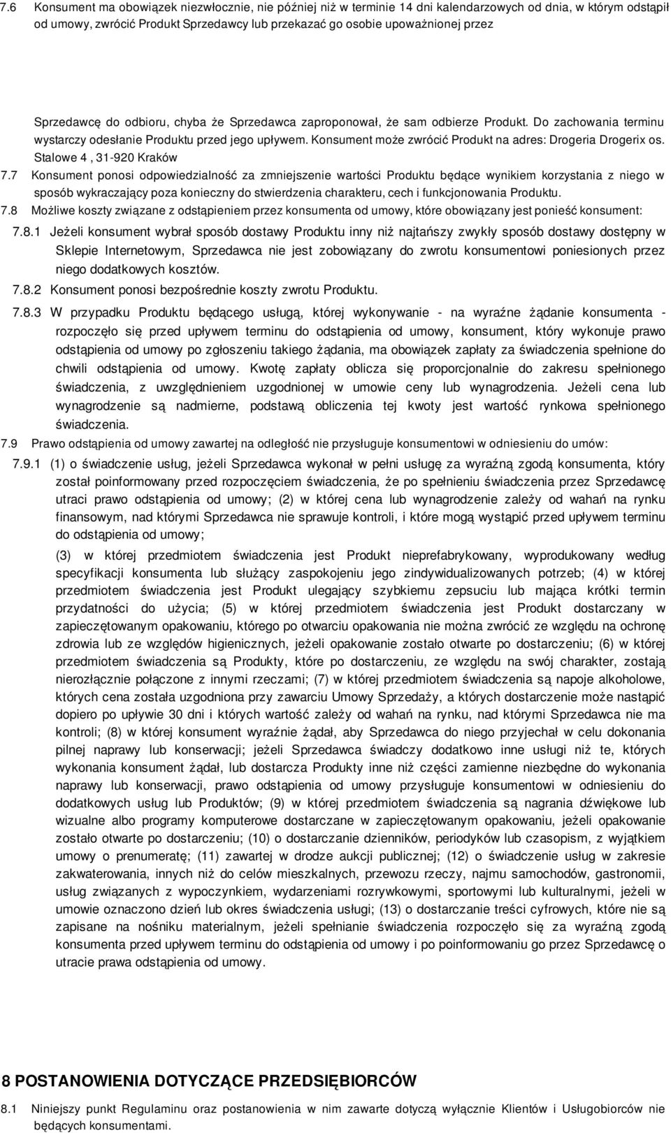 Konsument może zwrócić Produkt na adres: Drogeria Drogerix os. Stalowe 4, 31-920 Kraków 7.
