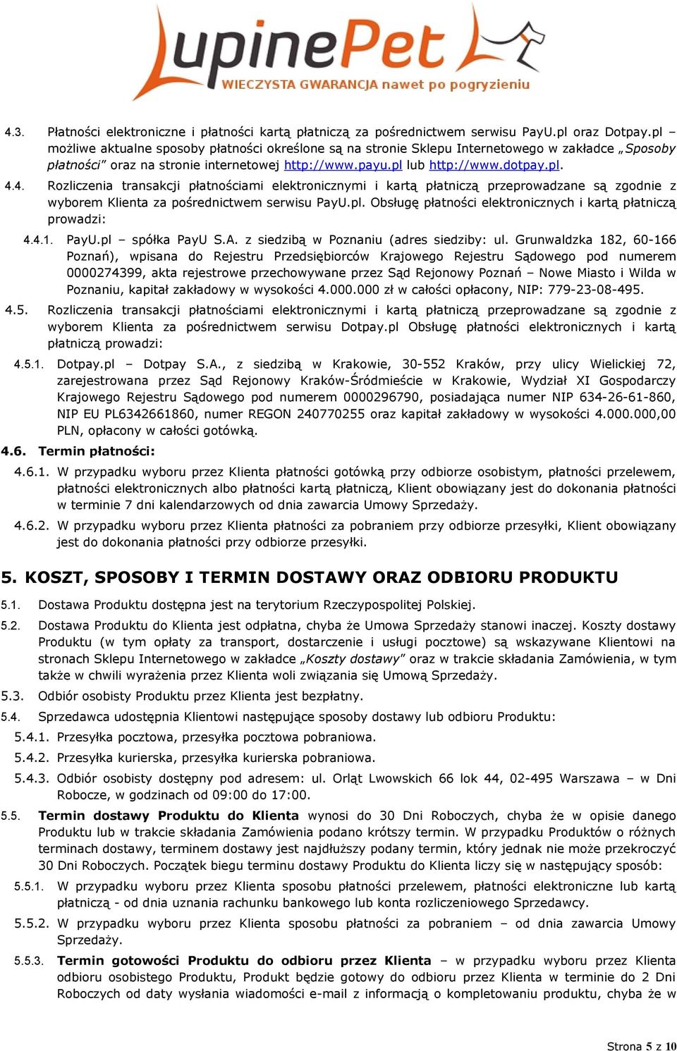 4. Rozliczenia transakcji płatnościami elektronicznymi i kartą płatniczą przeprowadzane są zgodnie z wyborem Klienta za pośrednictwem serwisu PayU.pl.