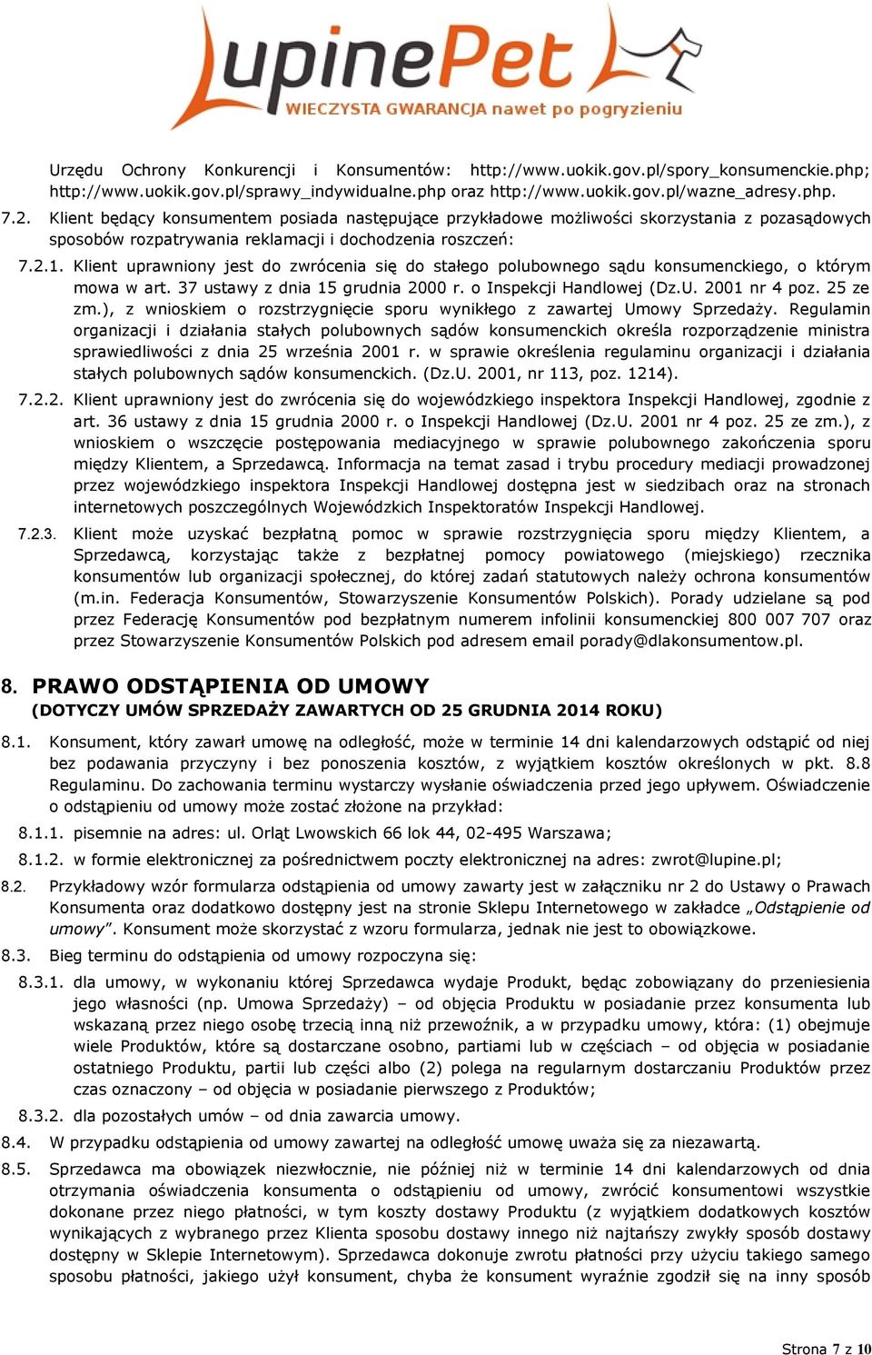 Klient uprawniony jest do zwrócenia się do stałego polubownego sądu konsumenckiego, o którym mowa w art. 37 ustawy z dnia 15 grudnia 2000 r. o Inspekcji Handlowej (Dz.U. 2001 nr 4 poz. 25 ze zm.