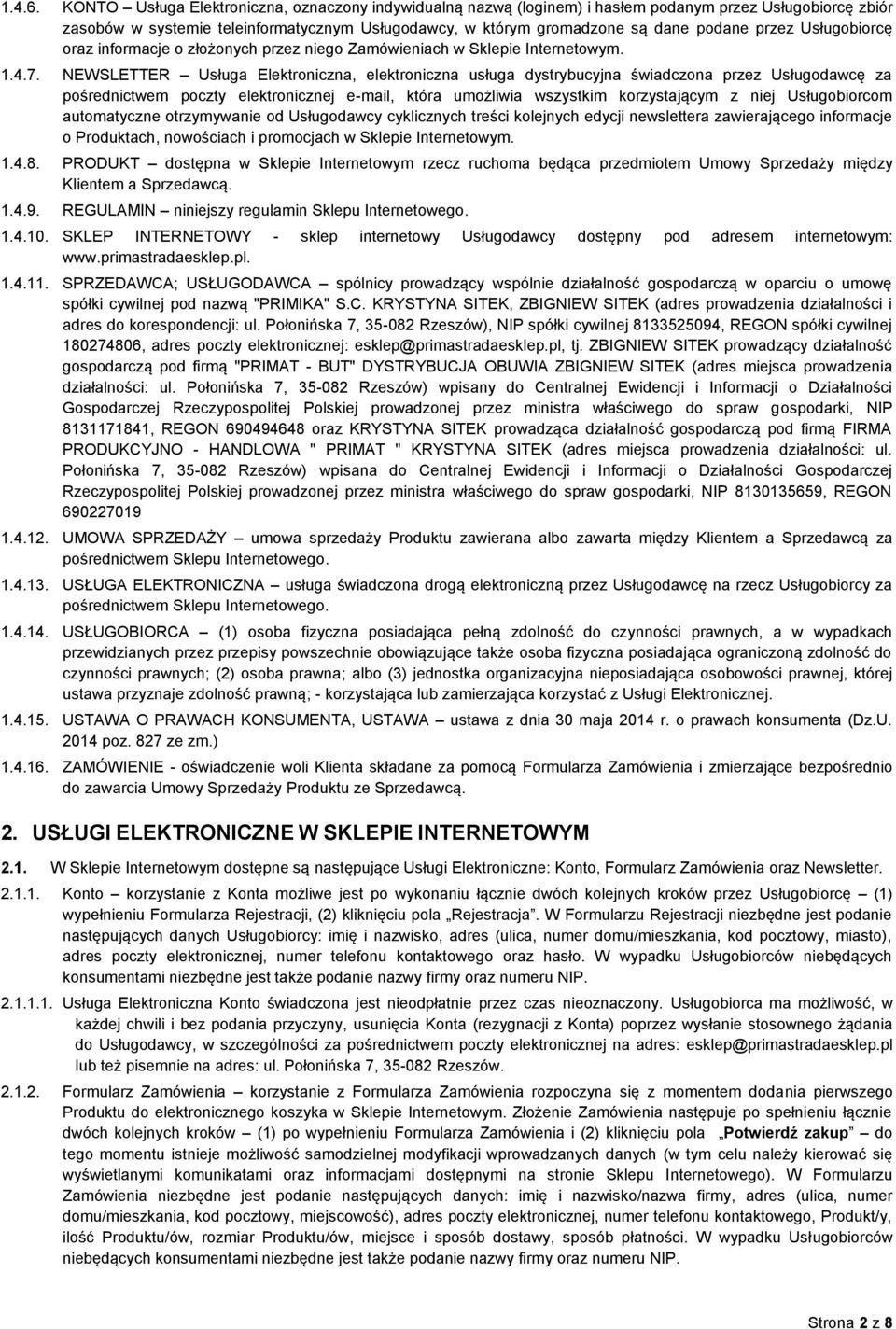 przez Usługobiorcę oraz informacje o złożonych przez niego Zamówieniach w Sklepie Internetowym. 1.4.7.