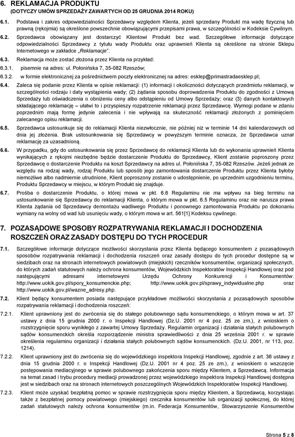 Podstawa i zakres odpowiedzialności Sprzedawcy względem Klienta, jeżeli sprzedany Produkt ma wadę fizyczną lub prawną (rękojmia) są określone powszechnie obowiązującymi przepisami prawa, w