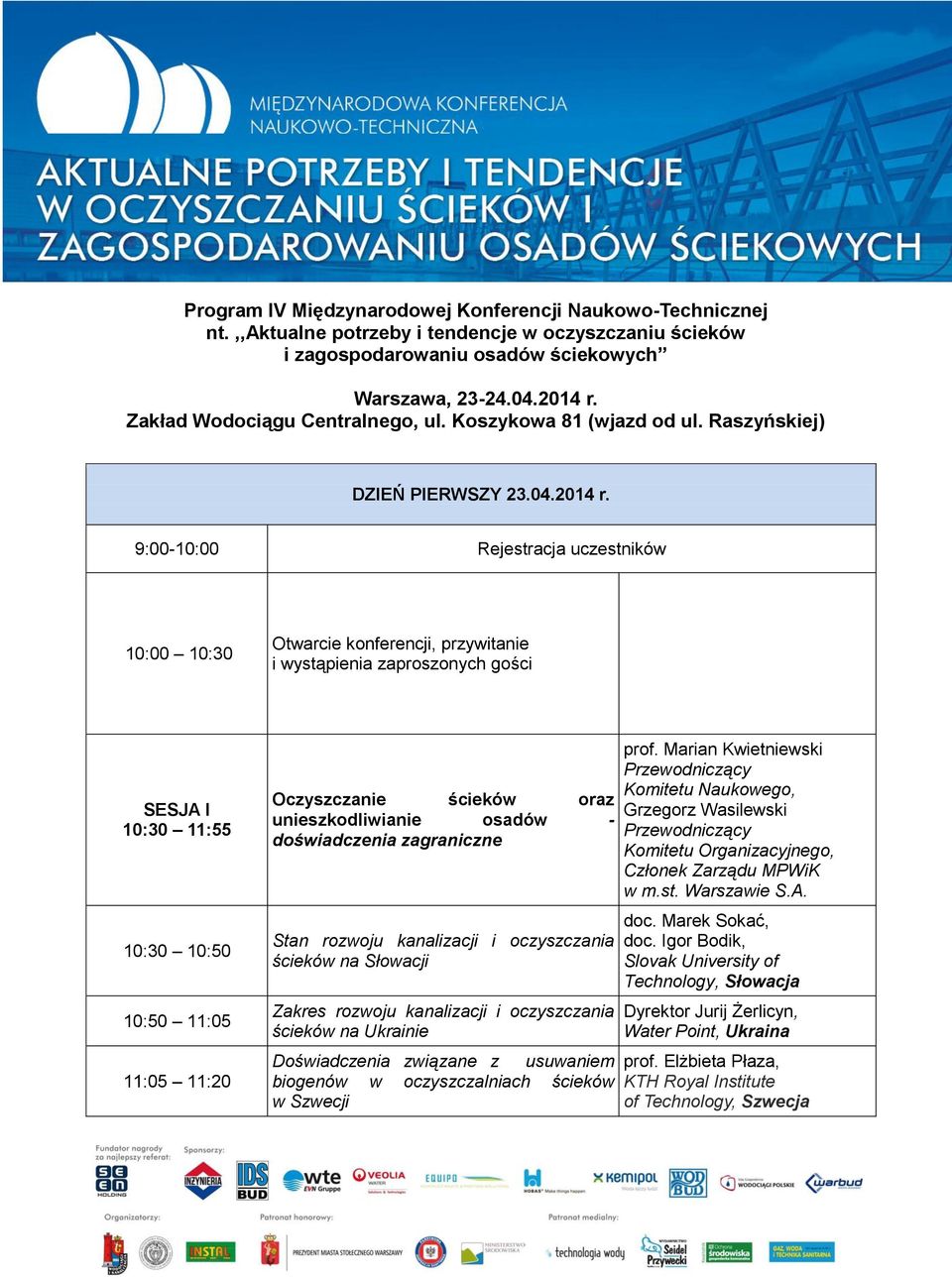 9:00-10:00 Rejestracja uczestników 10:00 10:30 Otwarcie konferencji, przywitanie i wystąpienia zaproszonych gości SESJA I 10:30 11:55 10:30 10:50 10:50 11:05 11:05 11:20 Oczyszczanie oraz