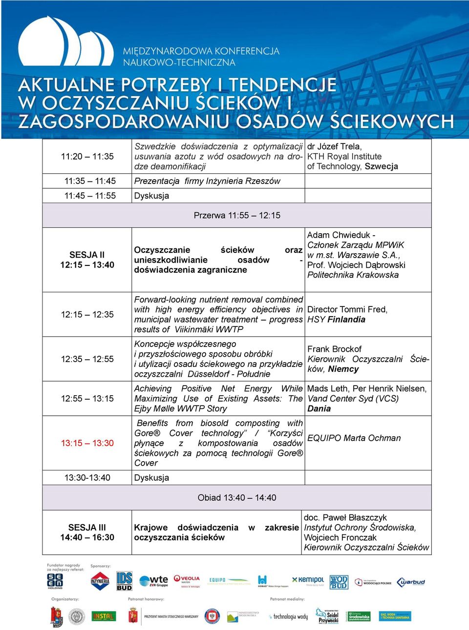 Wojciech Dąbrowski Politechnika Krakowska 12:15 12:35 12:35 12:55 12:55 13:15 13:15 13:30 13:30-13:40 Dyskusja Forward-looking nutrient removal combined with high energy efficiency objectives in