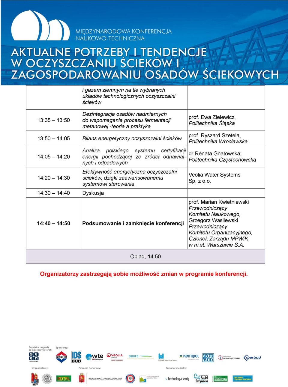 Efektywność energetyczna oczyszczalni, dzięki zaawansowanemu systemowi sterowania. 14:40 14:50 Podsumowanie i zamknięcie konferencji Obiad, 14:50 prof.