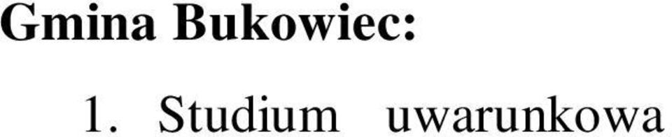 3 października 1996 r., uchwała Rady Gminy Bukowiec nr XXXI/203/98 z dn. 7 kwietnia 1998 r., uchwała Rady Gminy Bukowiec nr XXIV/198/2001 z dn. 19 grudnia 2001 r.