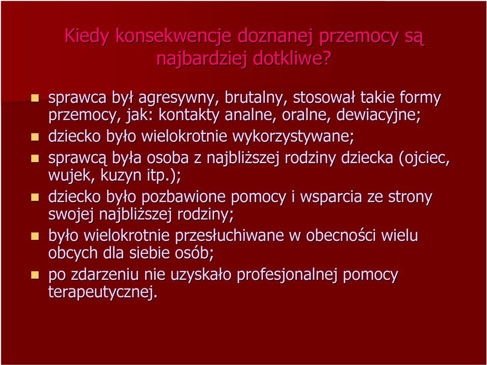 wielokrotnie wykorzystywane; sprawcą była a osoba z najbliższej rodziny dziecka (ojciec, wujek, kuzyn itp.