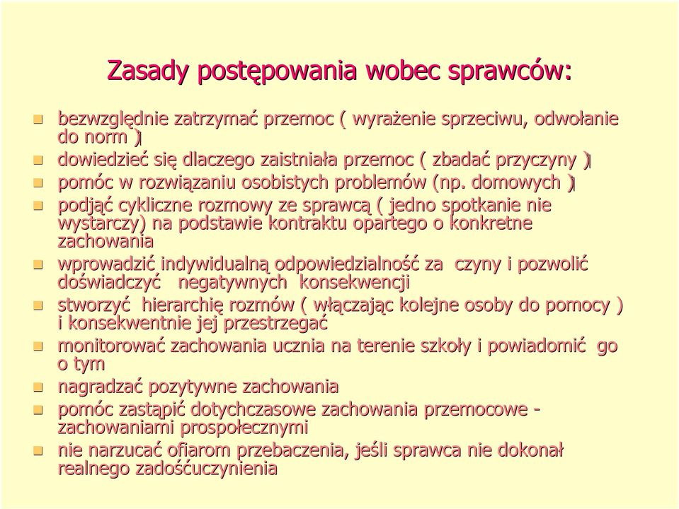 domowych (( podjąć cykliczne rozmowy ze sprawcą ( jedno spotkanie nie wystarczy) na podstawie kontraktu opartego o konkretne zachowania wprowadzić indywidualną odpowiedzialność za czyny i pozwolić