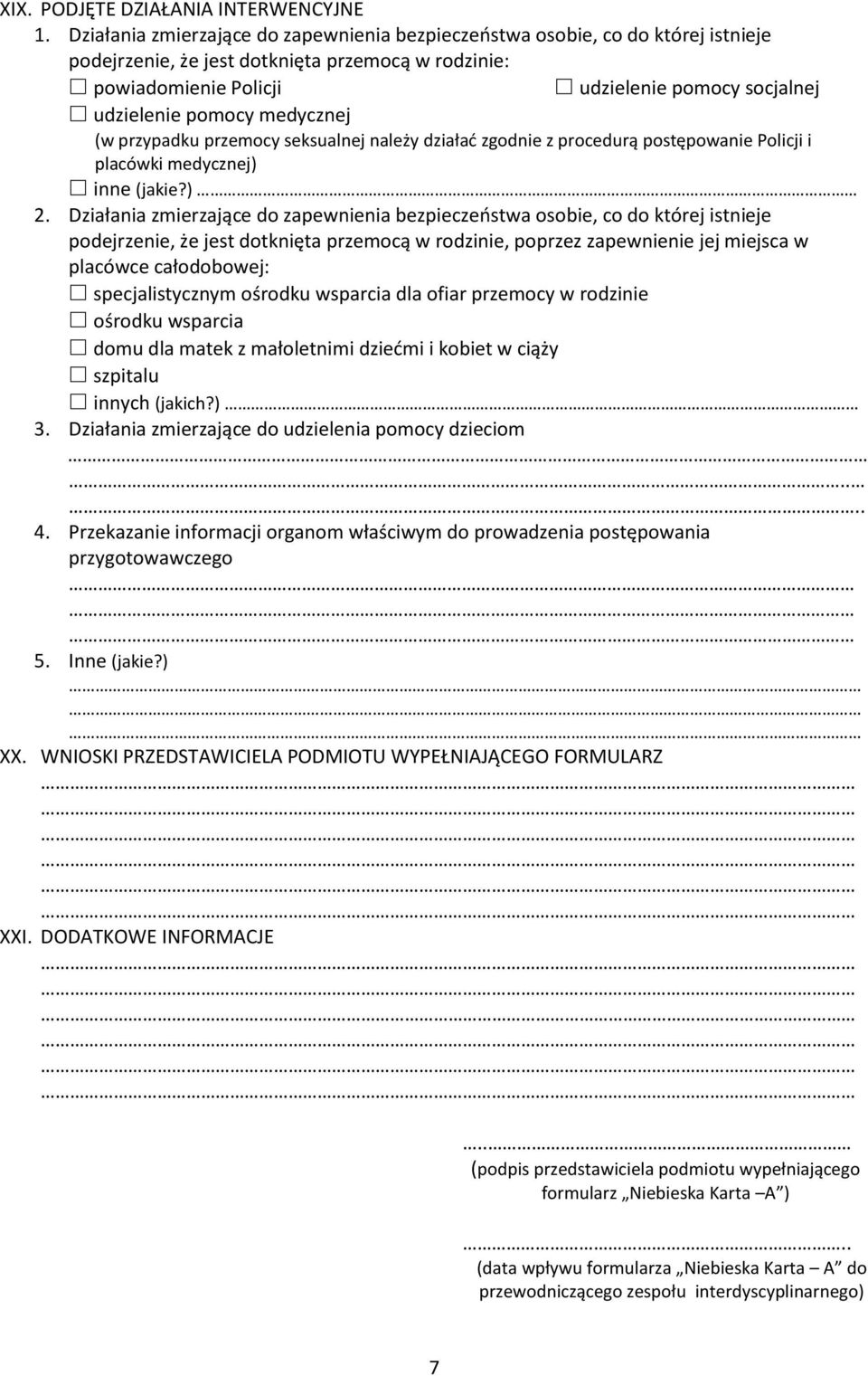 pomocy medycznej (w przypadku przemocy seksualnej należy działać zgodnie z procedurą postępowanie Policji i placówki medycznej) inne (jakie?) 2.