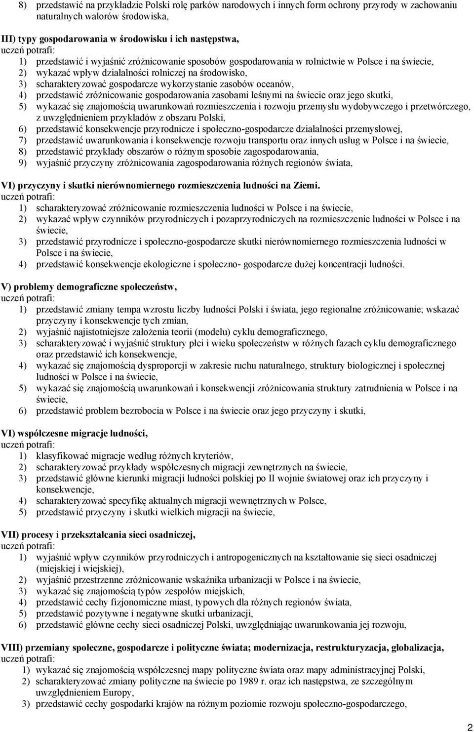 zasobów oceanów, 4) przedstawić zróżnicowanie gospodarowania zasobami leśnymi na świecie oraz jego skutki, 5) wykazać się znajomością uwarunkowań rozmieszczenia i rozwoju przemysłu wydobywczego i