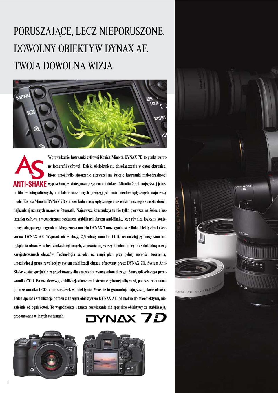 jakości filmów fotograficznych, minilabów oraz innych precyzyjnych instrumentów optycznych, najnowszy model Konica Minolta DYNAX 7D stanowi kulminację optycznego oraz elektronicznego kunsztu dwóch