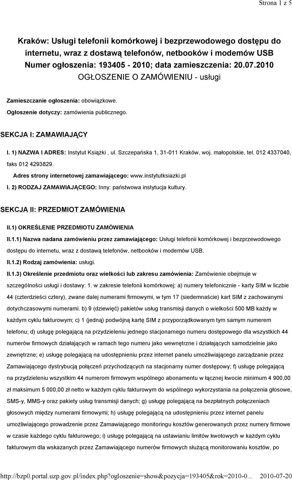 Szczepańska 1, 31-011 Kraków, woj. małopolskie, tel. 012 4337040, faks 012 4293829. Adres strony internetowej zamawiającego: www.instytutksiazki.pl I.