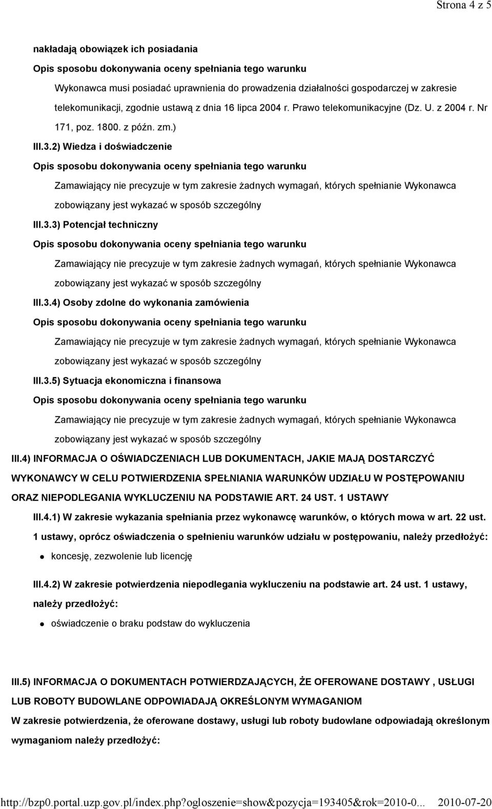 4) INFORMACJA O OŚWIADCZENIACH LUB DOKUMENTACH, JAKIE MAJĄ DOSTARCZYĆ WYKONAWCY W CELU POTWIERDZENIA SPEŁNIANIA WARUNKÓW UDZIAŁU W POSTĘPOWANIU ORAZ NIEPODLEGANIA WYKLUCZENIU NA PODSTAWIE ART. 24 UST.